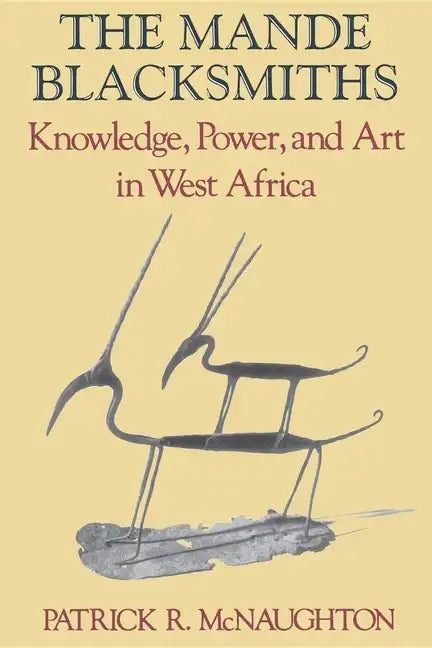 The Mande Blacksmiths: Knowledge, Power, and Art in West Africa - Paperback