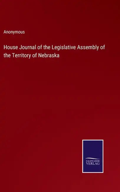House Journal of the Legislative Assembly of the Territory of Nebraska - Hardcover