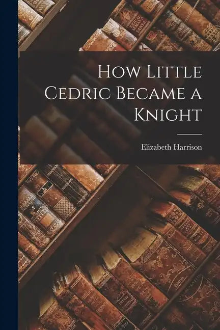 How Little Cedric Became a Knight - Paperback