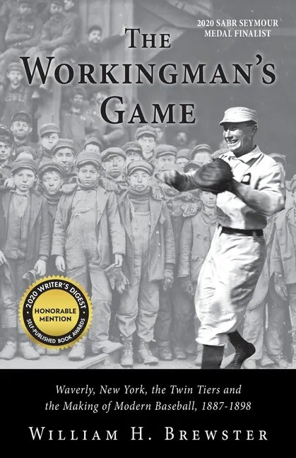 The Workingman's Game: Waverly, New York, the Twin Tiers and the Making of Modern Baseball, 1887-1898 - Paperback