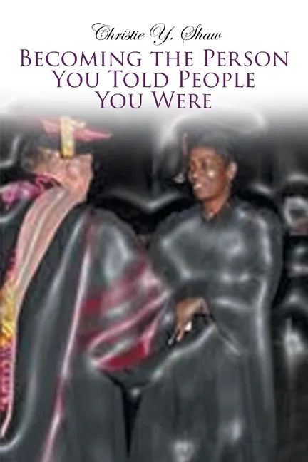 Becoming the Person You Told People You Were - Paperback