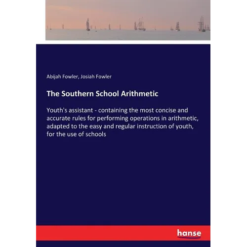 The Southern School Arithmetic: Youth's assistant - containing the most concise and accurate rules for performing operations in arithmetic, adapted to - Paperback