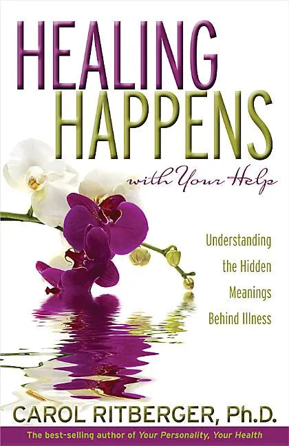 Healing Happens with Your Help: Understanding the Hidden Meanings Behind Illness - Paperback