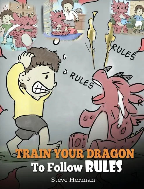 Train Your Dragon To Follow Rules: Teach Your Dragon To NOT Get Away With Rules. A Cute Children Story To Teach Kids To Understand The Importance of F - Hardcover