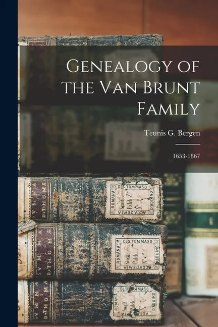 Genealogy of the Van Brunt Family: 1653-1867 - Paperback