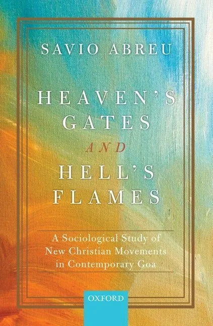 Heaven's Gates and Hell's Flames: A Sociological Study of New Christian Movements in Contemporary Goa - Hardcover