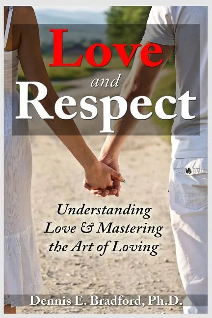 Love and Respect: Understanding Love and Mastering the Art of Loving - Paperback