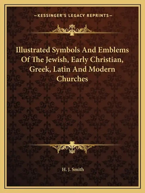 Illustrated Symbols and Emblems of the Jewish, Early Christian, Greek, Latin and Modern Churches - Paperback