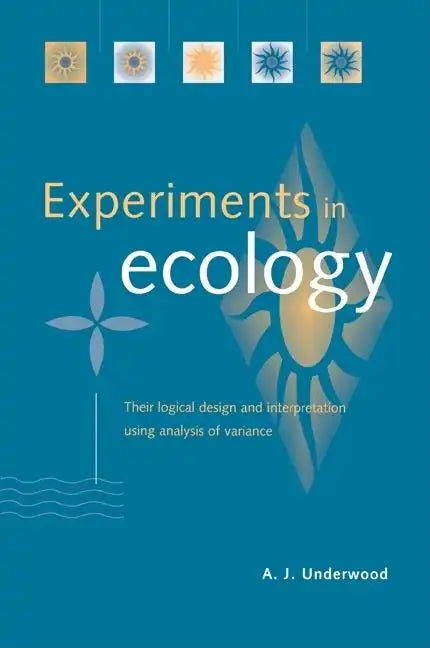 Experiments in Ecology: Their Logical Design and Interpretation Using Analysis of Variance - Paperback