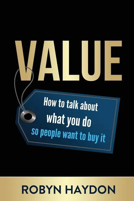 Value: How to Talk about What You Do So People Want to Buy It - Paperback