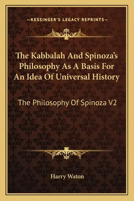 The Kabbalah And Spinoza's Philosophy As A Basis For An Idea Of Universal History: The Philosophy Of Spinoza V2 - Paperback