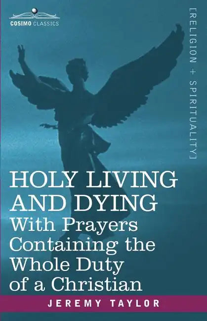 Holy Living and Dying: With Prayers Containing the Whole Duty of a Christian - Paperback
