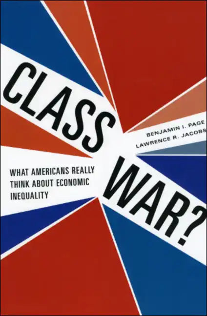 Class War?: What Americans Really Think about Economic Inequality - Paperback