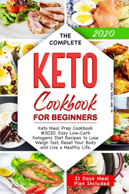 The Complete Keto Cookbook for Beginners: Keto Meal Prep Cookbook #2020. Easy Low-Carb Ketogenic Diet Recipes to Lose Weigh fast, Reset Your Body and - Paperback