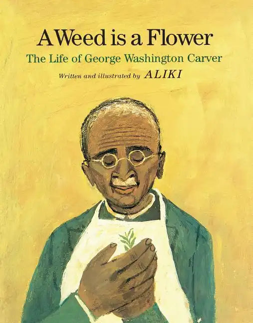 A Weed Is a Flower: The Life of George Washington Carver - Hardcover