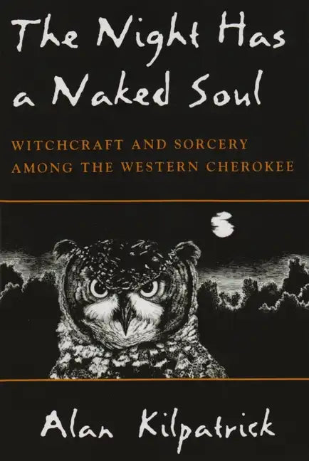Night Has a Naked Soul: Witchcraft and Sorcery Among the Western Cherokee - Paperback