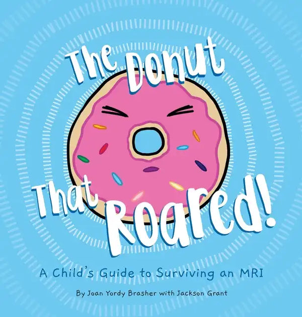 The Donut That Roared: A Child's Guide to Surviving an MRI - Hardcover