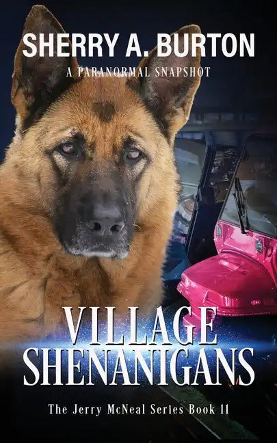 Village Shenanigans: Join Jerry McNeal And His Ghostly K-9 Partner As They Put Their "Gifts" To Good Use. - Paperback