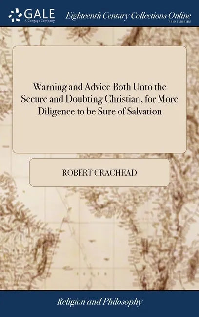Warning and Advice Both Unto the Secure and Doubting Christian, for More Diligence to be Sure of Salvation: ... By Robert Craghead - Hardcover