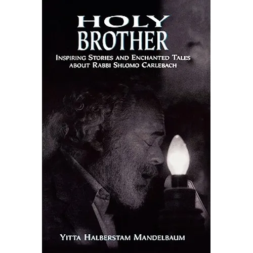 Holy Brother: Inspiring Stories and Enchanted Tales about Rabbi Shlomo Carlebach - Paperback