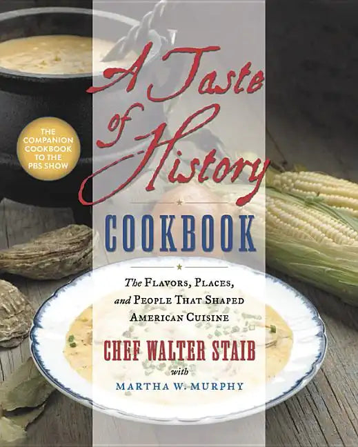 A Taste of History Cookbook: The Flavors, Places, and People That Shaped American Cuisine - Hardcover