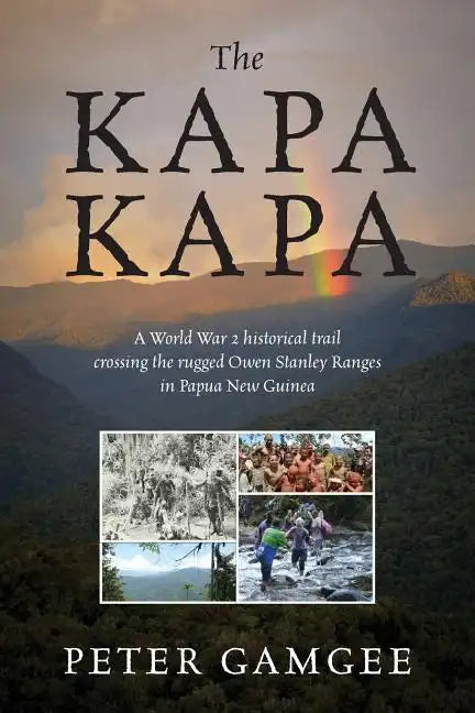 The Kapa Kapa: A World War 2 historical trail crossing the rugged Owen Stanley Ranges in Papua New Guinea - Paperback