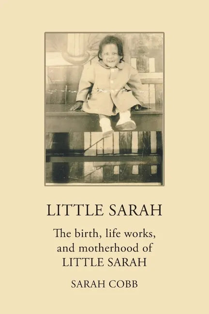 Little Sarah: The Birth, Life Works, and Motherhood of Little Sarah - Paperback