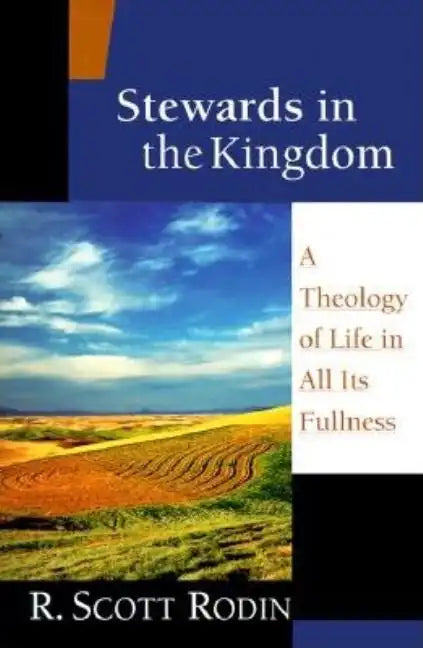 Stewards in the Kingdom: A Theology of Life in All Its Fullness - Paperback