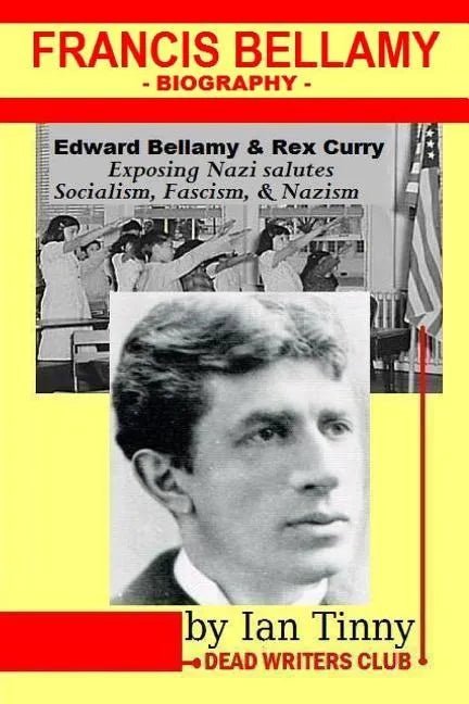 Francis Bellamy Biography - Edward Bellamy, Rex Curry exposing Nazi salutes, Socialism, Fascism, Nazism: Pointer Institute - Paperback