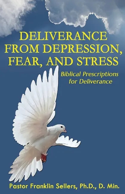 Deliverance from Depression, Fear, and Stress: Biblical Prescriptions for Deliverance - Paperback