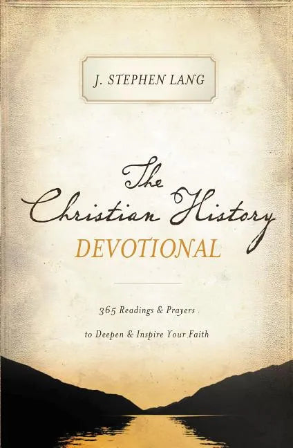 The Christian History Devotional: 365 Readings and Prayers to Deepen and Inspire Your Faith (365 Daily Devotions) - Paperback