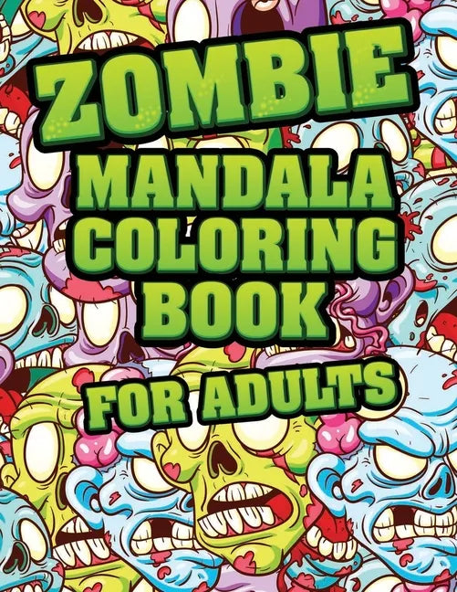 Zombie Mandala Coloring Book For adults: Coloring Pages for Everyone, Adults, Teenagers, Tweens, Older Kids, Boys, & Girls Mandala Coloring Book: A Ca - Paperback
