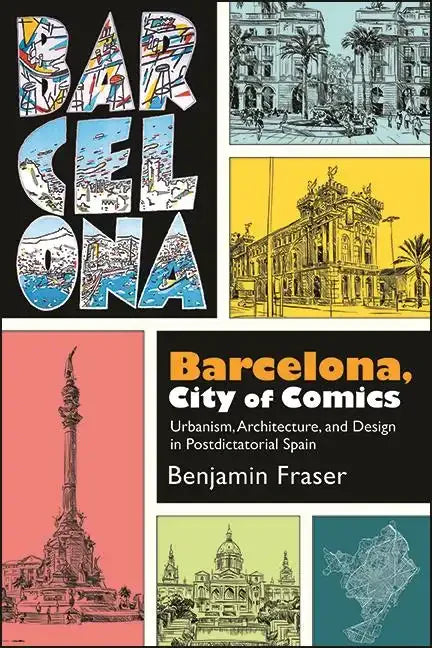 Barcelona, City of Comics: Urbanism, Architecture, and Design in Postdictatorial Spain - Paperback