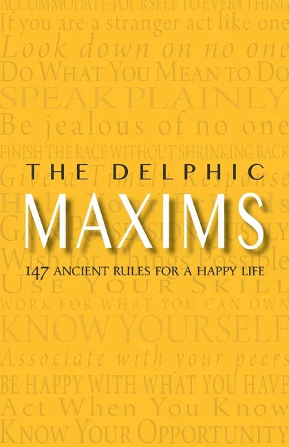 The Delphic Maxims: 147 Ancient Rules for a Happy Life - Paperback