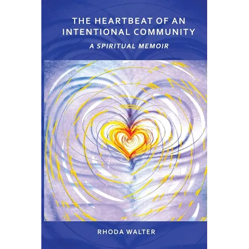 The Heartbeat of an Intentional Community: A Spiritual Memoir - Paperback