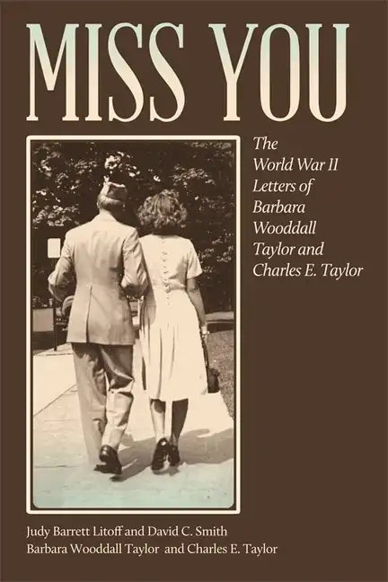 Miss You: The World War II Letters of Barbara Wooddall Taylor and Charles E. Taylor - Paperback
