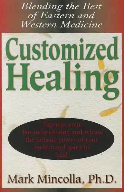 Customized Healing: Blending the Best of Eastern and Western Medicine - Hardcover
