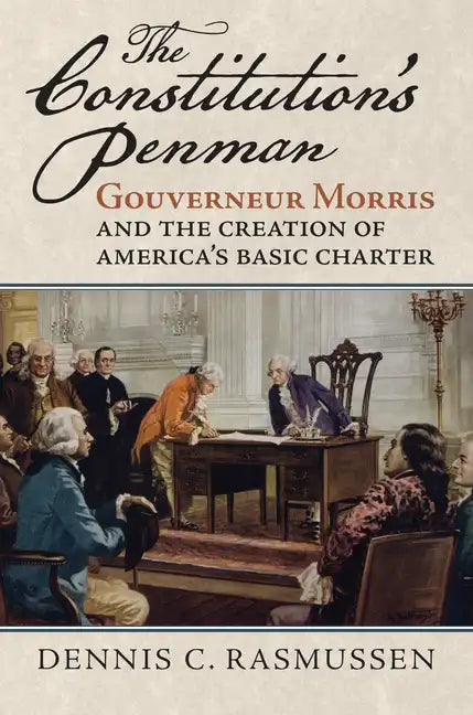 The Constitution's Penman: Gouverneur Morris and the Creation of America's Basic Charter - Hardcover