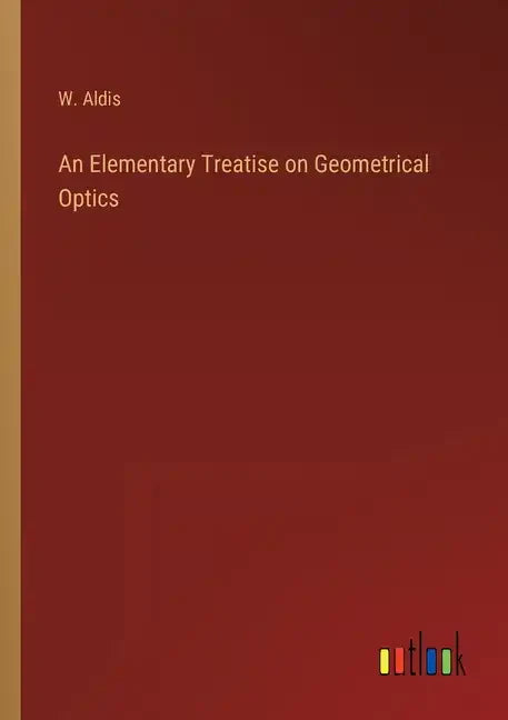 An Elementary Treatise on Geometrical Optics - Paperback
