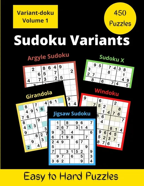 450 Sudoku Variants: Jigsaw-Sudoku, Sudoku-X, Windoku, Girandola-Sudoku, and Argyle-Sudoku Puzzles - Paperback
