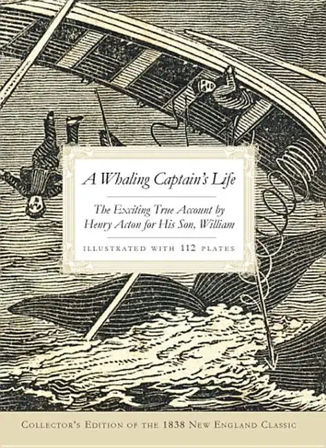A Whaling Captain's Life: The Exciting True Account by Henry Acton for His Son, William - Paperback