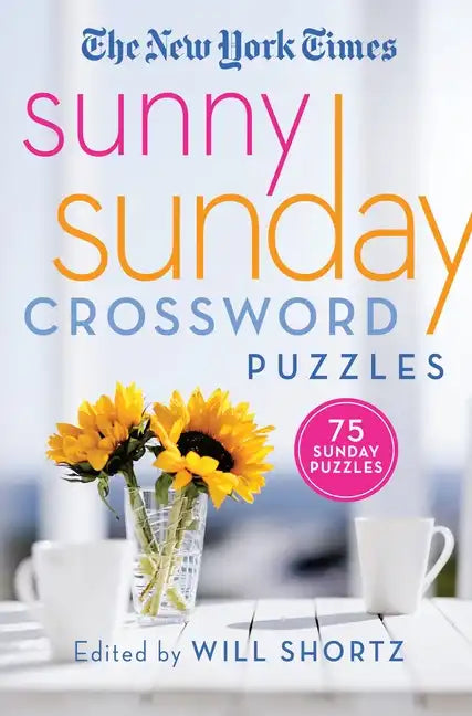 The New York Times Sunny Sunday Crossword Puzzles: 75 Sunday Puzzles - Paperback