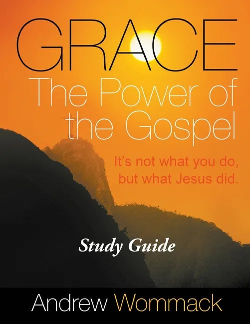 Grace The Power of the Gospel Study Guide: It's Not What You Do, But What Jesus Did. - Paperback