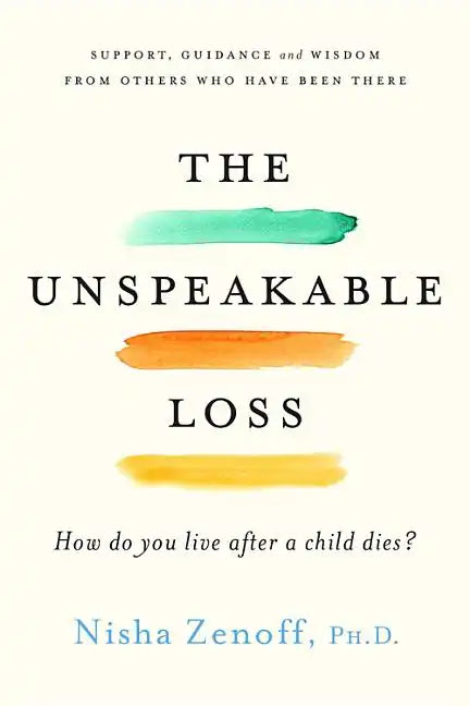 The Unspeakable Loss: How Do You Live After a Child Dies? - Paperback