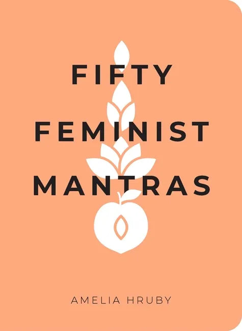 Fifty Feminist Mantras: A Yearlong Practice for Cultivating Feminist Consciousness - Paperback
