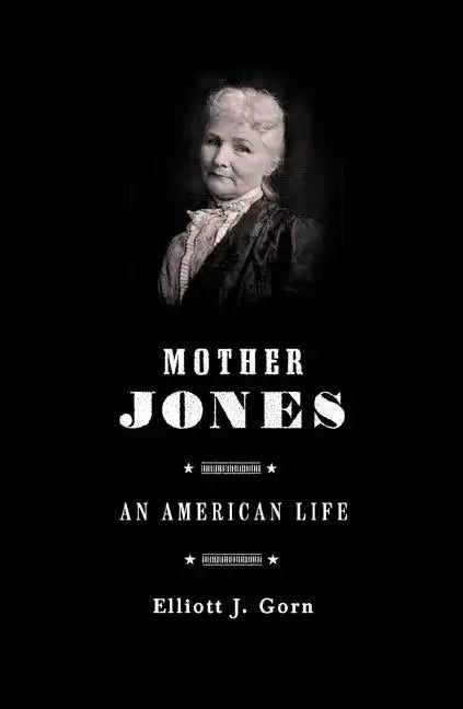 Mother Jones: The Most Dangerous Woman in America - Paperback