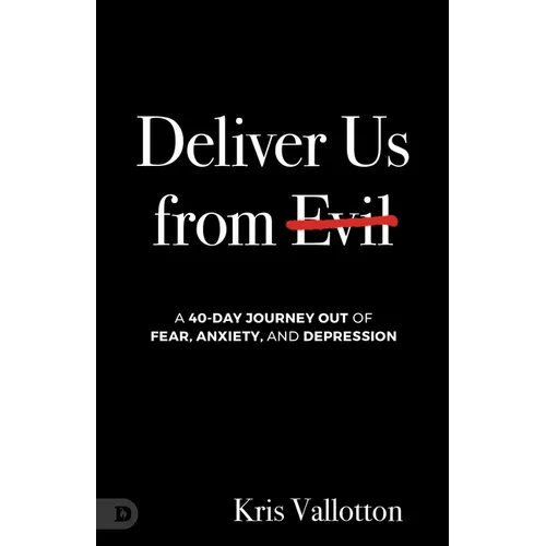 Deliver Us from Evil: A 40-Day Journey out of Fear, Anxiety, and Depression - Paperback