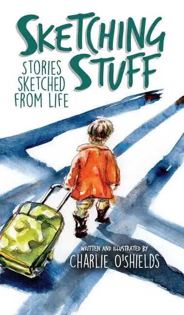 Sketching Stuff: Stories Sketched From Life - Hardcover