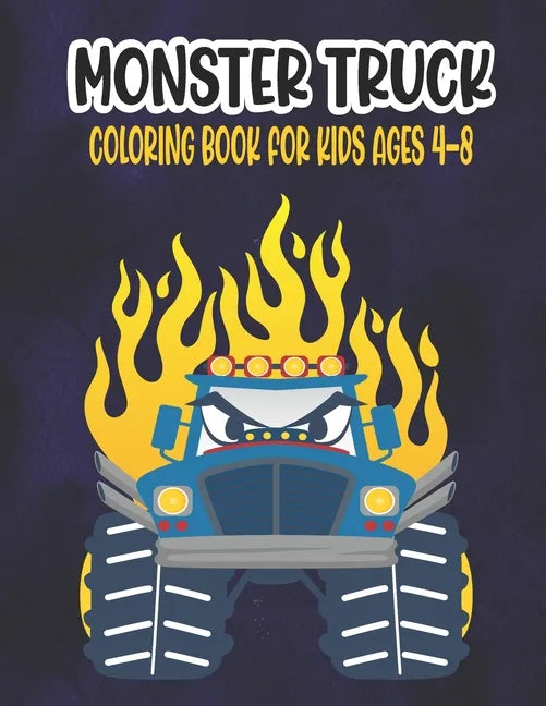 Monster Truck Coloring Book for Kids Ages 4-8: A Great Coloring Book for Kids Ages 4-8 Filled With 50 Pages of Monster Trucks Monster Truck Coloring B - Paperback