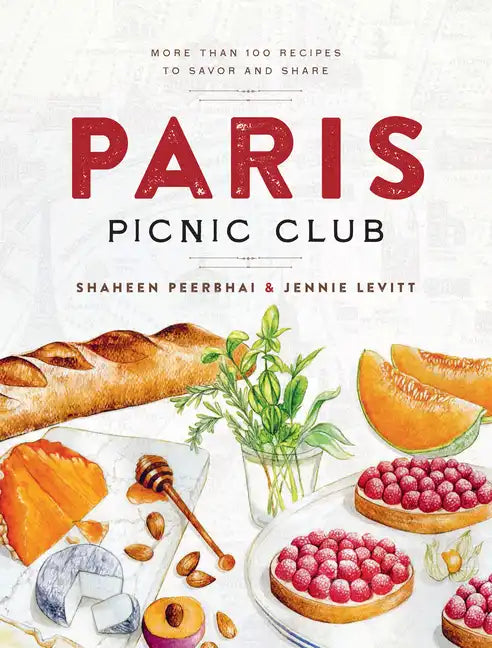 Paris Picnic Club: More Than 100 Recipes to Savor and Share - A Cookbook - Hardcover